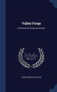 Valley Forge di Frank Hamilton Taylor edito da Sagwan Press