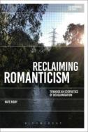 Reclaiming Romanticism: Towards an Ecopoetics of Decolonization di Kate Rigby edito da BLOOMSBURY ACADEMIC