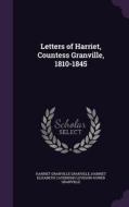 Letters Of Harriet, Countess Granville, 1810-1845 di Harriet Granville Granville edito da Palala Press