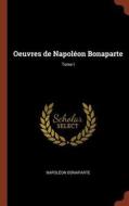 Oeuvres de Napoleon Bonaparte; Tome I di Napoleon Bonaparte edito da PINNACLE