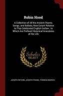 Robin Hood: A Collection of All the Ancient Poems, Songs, and Ballads, Now Extant Relative to That Celebrated English Ou di Joseph Ritson, Joseph Frank, Thomas Bewick edito da CHIZINE PUBN