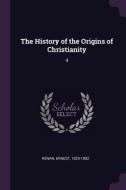 The History of the Origins of Christianity: 4 di Ernest Renan edito da CHIZINE PUBN