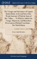 The Voyages And Adventures Of Captain Robert Boyle, In Several Parts Of The World. Intermix'd With The Story Of Mrs. Villars, ... To Which Is Added, T di W R Chetwood edito da Gale Ecco, Print Editions