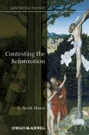 Contesting the Reformation di C. Scott Dixon edito da Wiley-Blackwell
