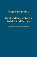 On the Military Orders in Medieval Europe di Jurgen Sarnowsky edito da Routledge