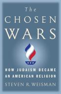 The Chosen Wars: How Judaism Became an American Religion di Steven R. Weisman edito da SIMON & SCHUSTER