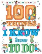 100 Things I Know How to Do di Amy Schwartz edito da ABRAMS APPLESEED