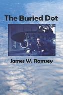The Buried Dot di James W Ramsey edito da America Star Books