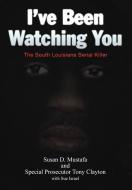 I've Been Watching You: The South Louisiana Serial Killer di Susan D. Mustafa, Tony Clayton edito da AUTHORHOUSE