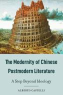 The Modernity Of Chinese Postmodern Literature di Alberto Castelli edito da Peter Lang Publishing Inc