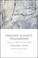 Édouard Glissant, Philosopher: Heraclitus and Hegel in the Whole-World di Alexandre Leupin edito da ST UNIV OF NEW YORK PR