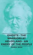 Ghosts - The Warriors at Helgeland - An Enemy of the People di Henrik Johan Ibsen edito da Pomona Press