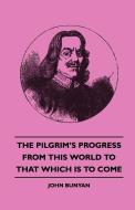 The Pilgrim's Progress - From This World to That Which Is to Come di John Bunyan edito da Davies Press