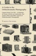 A   Guide to the Orthochromatic Photography - Camera Series Vol. XIX. - A Selection of Classic Articles on Luminosity, D di Various edito da Church Press