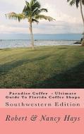 Paradise Coffee -Ultimate Guide to Florida Coffee Shops: Southwestern Edition di Robert &. Nancy Hays edito da Createspace