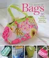 The Book of Bags: 30 Stylish Projects for Beautiful Sewn Bags di Cheryl Owen edito da Lark Books (NC)