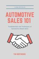 Automotive Sales 101: Fundamentals and Techniques of Automotive Retail Sales di Tim Northburg edito da Createspace