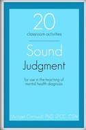Sound Judgment: 20 Activities for Teaching Mental Health Diagnosis di Michael Cornwall edito da Createspace