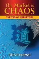 The Market Is Chaos: The Tao of Marketing di Steve Burns edito da Createspace