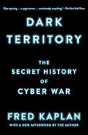 Dark Territory: The Secret History of Cyber War di Fred Kaplan edito da SIMON & SCHUSTER