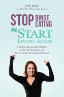 Stop Binge Eating and Start Living Again di MS Julie Latz edito da Createspace