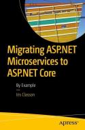Migrating ASP.NET Microservices to ASP.NET Core di Iris Classon edito da APRESS L.P.