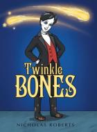 Twinkle Bones di Nicholas Roberts edito da LifeRich Publishing