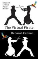 The Virtual Pirate: Elizabeth Latimer, Pirate Hunter di Deborah Cannon edito da Createspace