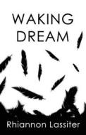 Waking Dream di Rhiannon Lassiter edito da Createspace