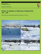Winter Air Quality in Yellowstone National Park 2007-2008 di John D. Ray Ph. D., U. S. Department National Park Service edito da Createspace