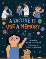 A Vaccine Is Like a Memory di Rajani Larocca edito da LITTLE BEE BOOKS