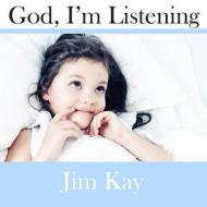 God, I'm Listening: How God Speaks to People di Dr Jim Kay edito da Createspace