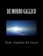 de Morbo Gallico: Una Notte Con Venere, Tutta La Vita Con Mercurio di Prof Camillo Di Cicco MD edito da Createspace