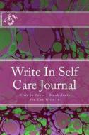 Write in Self Care Journal: Write in Books - Blank Books You Can Write in di H. Barnett edito da Createspace
