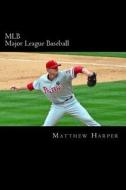 Mlb (Major League Baseball): Amazing Facts, Awesome Trivia, Cool Pictures & Fun Quiz for Kids - The Best Book Strategy That Helps Guide Children to di Matthew Harper edito da Createspace