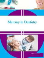 Mercury in Dentistry di U. S. Government edito da Createspace