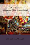 The Song Celestial or Bhagavad-Gita (Annotated) di Edwin Arnold, Sir Edwin Arnold edito da Createspace