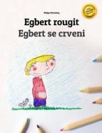 Egbert Rougit/Egbert Postaje Crven: Un Livre a Colorier Pour Les Enfants (Edition Bilingue Francais-Bosnien) di Philipp Winterberg edito da Createspace