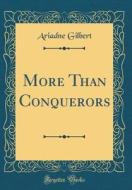 More Than Conquerors (Classic Reprint) di Ariadne Gilbert edito da Forgotten Books