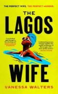 The Lagos Wife di Vanessa Walters edito da Cornerstone