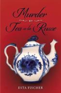 Murder By Tea A La Russe di Esta Fischer edito da Bookbaby