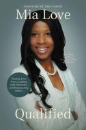 Qualified: Finding Your Voice, Leading with Character, and Empowering Others di Mia Love edito da CTR STREET