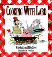 Cooking W/ Lard di Mike Smith, Mike Steed edito da Longstreet Press
