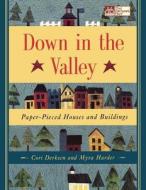 Down in the Valley: Paper-Pieced Houses and Buildings di Myra Harder, Cori Lee Derksen edito da MARTINGALE & CO