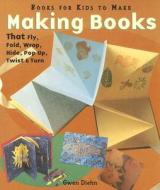 Making Books That Fly, Fold, Wrap, Hide, Pop Up, Twist, & Turn: Books for Kids to Make di Gwen Diehn edito da Lark Books (NC)