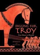 Digging for Troy: From Homer to Hisarlik di Jill Rubalcaba, Eric H. Cline edito da CHARLESBRIDGE PUB
