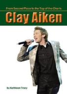 Clay Aiken: From Second Place to the Top of the Charts di Kathleen Tracy edito da Mitchell Lane Publishers