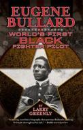 Eugene Bullard: World's First Black Fighter Pilot di Larry W. Greenly edito da NEWSOUTH BOOKS