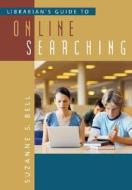 Librarians Guide To Online Searching di Suzanne S. Bell edito da Abc-clio