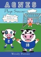 Agnes Plays Soccer: A Young Cow's Lesson in Sportsmanship di Wendy Potratz edito da Tate Publishing & Enterprises